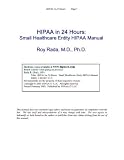 HIPAA in 24 Hours: Small Healthcare Entity HIPAA Manual