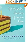 The Particular Sadness of Lemon Cake: A Novel