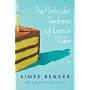 The Particular Sadness of Lemon Cake: A Novel