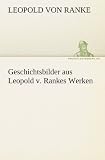 Produkt-Bild: Geschichtsbilder aus Leopold v. Rankes Werken