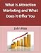 What is Attraction Marketing and What Does it Offer You