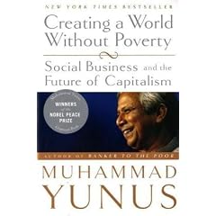 Creating a World Without Poverty: Social Business and the Future Of Capitalism