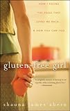Gluten-Free Girl: How I Found the Food That Loves Me Back...And How You Can Too