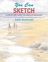 You Can Sketch: A Step-by-Step Guide for Absolute Beginners
