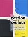 La gestion de la couleur : Guide exhaustif a l'usage des graphistes