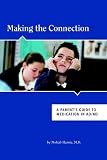 Books : Making the Connection: A Parent's Guide to Medication in ADHD