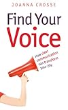 Find your voice : how clear communication can transform your life