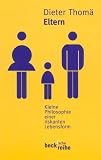 Eltern. Kleine Philosophie einer riskanten Lebensform.