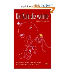Die Kuh, die weinte - Buddhistische Geschichten �ber den Weg zum Gl�ck