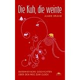 Die Kuh, die weinte - Buddhistische Geschichten �ber den Weg zum Gl�ckvon "Ajahn Brahm"