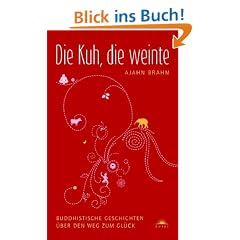 Die Kuh, die weinte - Buddhistische Geschichten �ber den Weg zum Gl�ck