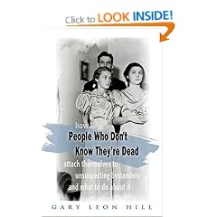 People Who Don't Know They're Dead: How They Attach Themselves to Unsuspecting Bystanders and What to Do About it
