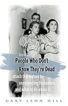 People Who Don't Know They're Dead: How They Attach Themselves To Unsuspecting bystanders and what to do about it
