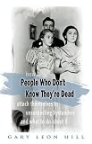People Who Dont Know Theyre Dead: How They Attach Themselves to Unsuspecting Bystanders and What to Do About It
