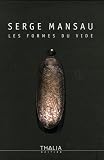 Serge Mansau : Les formes du vide Serge Mansau : Les formes du vide