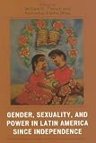 Gender, Sexuality, and Power in Latin America since Independence (Jaguar Books on Latin America)