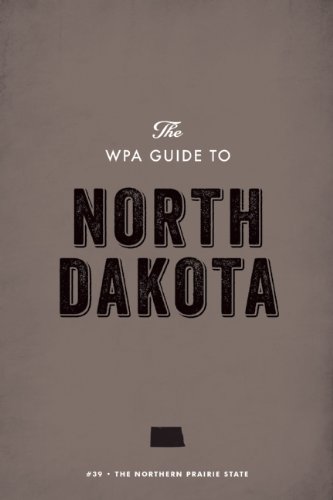 The WPA Guide to North Dakota: The Northern Prairie State