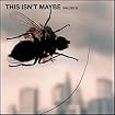This Isn't Maybe