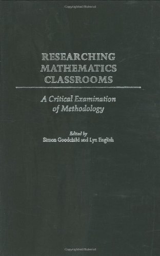 Researching Mathematics Classrooms: A Critical Examination of Methodology (International Perspectives on Mathematics Education,)