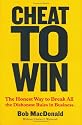 Cheat to Win: The Honest Way to Break All the Dishonest Rules in Business