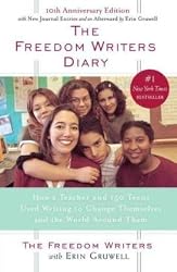 The Freedom Writers Diary : How a Teacher and 150 Teens Used Writing to Change Themselves and the World Around Them