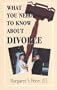 What You Need to Know About Divorce