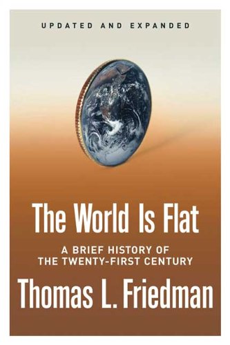 The World Is Flat [Updated and Expanded]: A Brief History of the Twenty-first Century, by Thomas L. Friedman