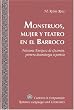 Monstruos. mujer y teatro en el Barroco (Currents in Comparative Romance Languages and Literatures) (Spanish Edition)