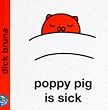 Poppy Pig is Sick (Miffy's library)