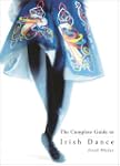 The Complete Guide to Irish Dance