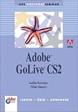 Das Einsteigerseminar. Adobe GoLive CS2. Lernen - Ueben - Anwenden
