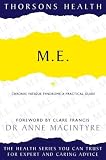 Thorsons Health - M.E.: Chronic Fatigue Syndrome: A practical guide