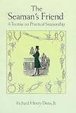 The Seaman s Friend: A Treatise on Practical Seamanship
