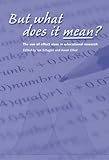 But what does it mean : the use of effect sizes in educational research