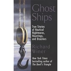Ghost Ships: True Stories of Nautical Nightmares, Hauntings, and Disasters