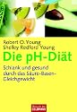 Die pH-Di&auml;t: Schlank und gesund durch das S&auml;ure-Basen-Gleichgewicht
