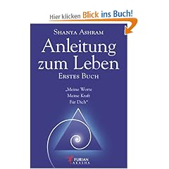 Anleitung zum Leben. Erstes Buch: Meine Worte Meine Kraft F�r Dich