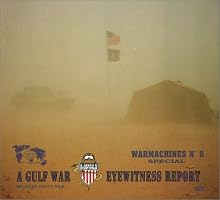 Warmachines No. 8: A Gulf War Eyewitness Report