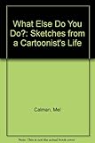 What else do you do? : some sketches from a cartoonist's life