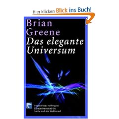 Das elegante Universum. Superstrings, verborgene Dimensionen und die Suche nach der Weltformel