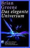 Das elegante Universum - Superstrings, verborgene Dimensionen und die Suche nach der Weltformel - Brian Greene