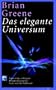 Das elegante Universum. Superstrings, verborgene Dimensionen und die Suche nach der Weltformel