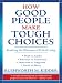 How Good People Make Tough Choices