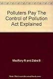 Polluters pay : the Control of Pollution Act explained