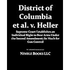District of Columbia et al. v. Heller: Supreme Court Establishes an Individual Right to Bear Arms:... by W. Frederick Zimmerman