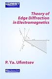 Theory of edge diffraction in electromagnetics (CREST, contemporary research on emerging sciences and technology)