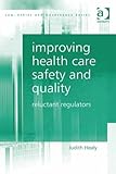 Improving health care safety and quality : reluctant regulators