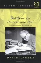 Barth on the Descent into Hell: God, Atonement, and the Christian Life (Barth Studies)