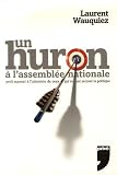 Un huron à l\'Assemblée Nationale : Petit manuel à l\'attention de ceux qui veulent secouer la politique
