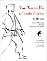 Tae Kwon Do Classic Forms: 21 Hyung--Novice White Belt through Advanced Black Belt